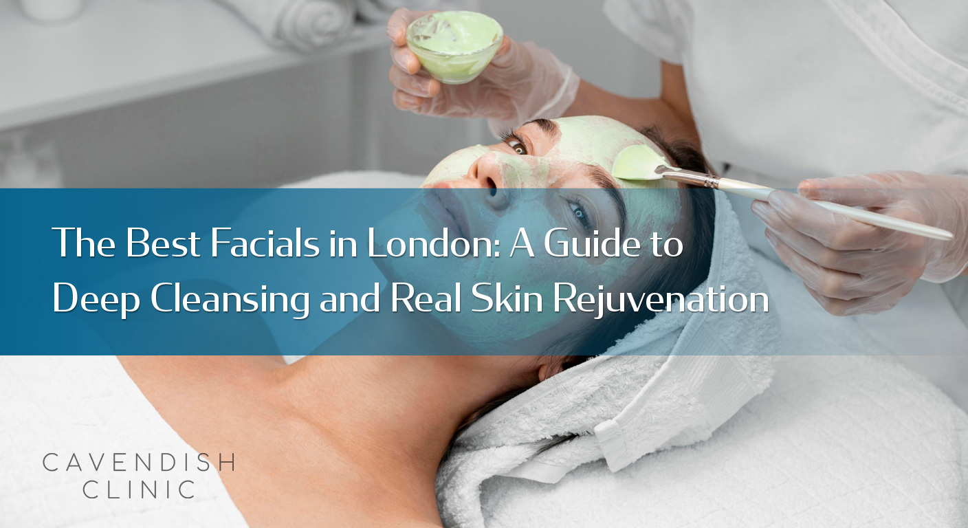 The-Best-Facials-in-London-A-Guide-to-Deep-Cleansing-and-Real-Skin-Rejuvenation