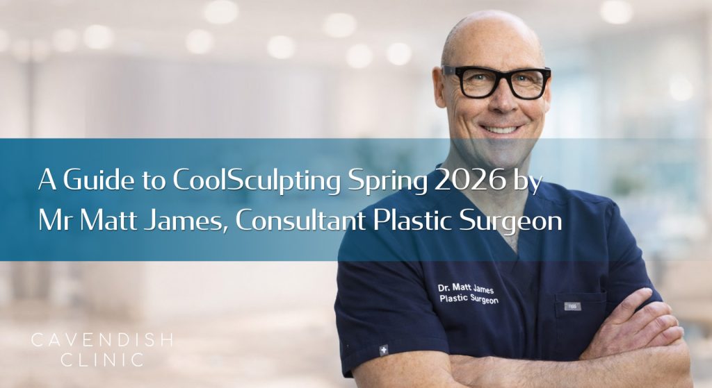 A-Guide-to-CoolSculpting-Spring-2026-by-Mr-Matt-James,-Consultant-Plastic-Surgeon