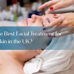 what-is-the-best-facial-treatment-in-uk-for-glowing-skin