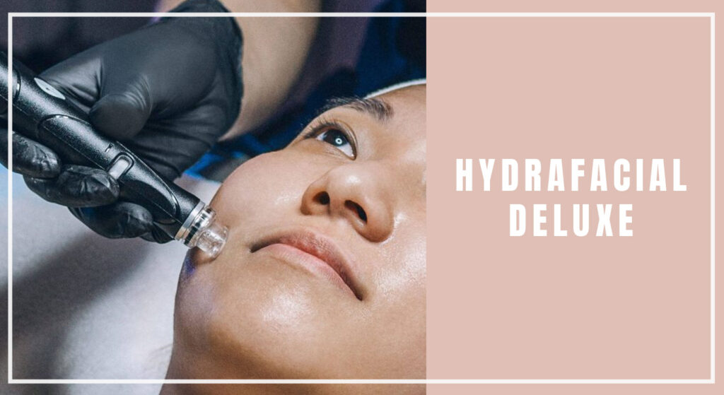 HydraFacial Deluxe: Targeted Care for Specific Concerns
