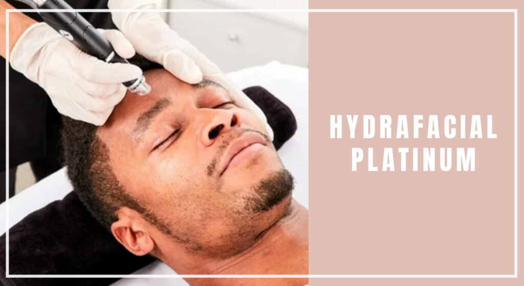 HydraFacial Platinum: The Complete Skin Experience 